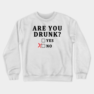 ARE YOU DRUNK FUNNY T-SHIRT GIFT Crewneck Sweatshirt